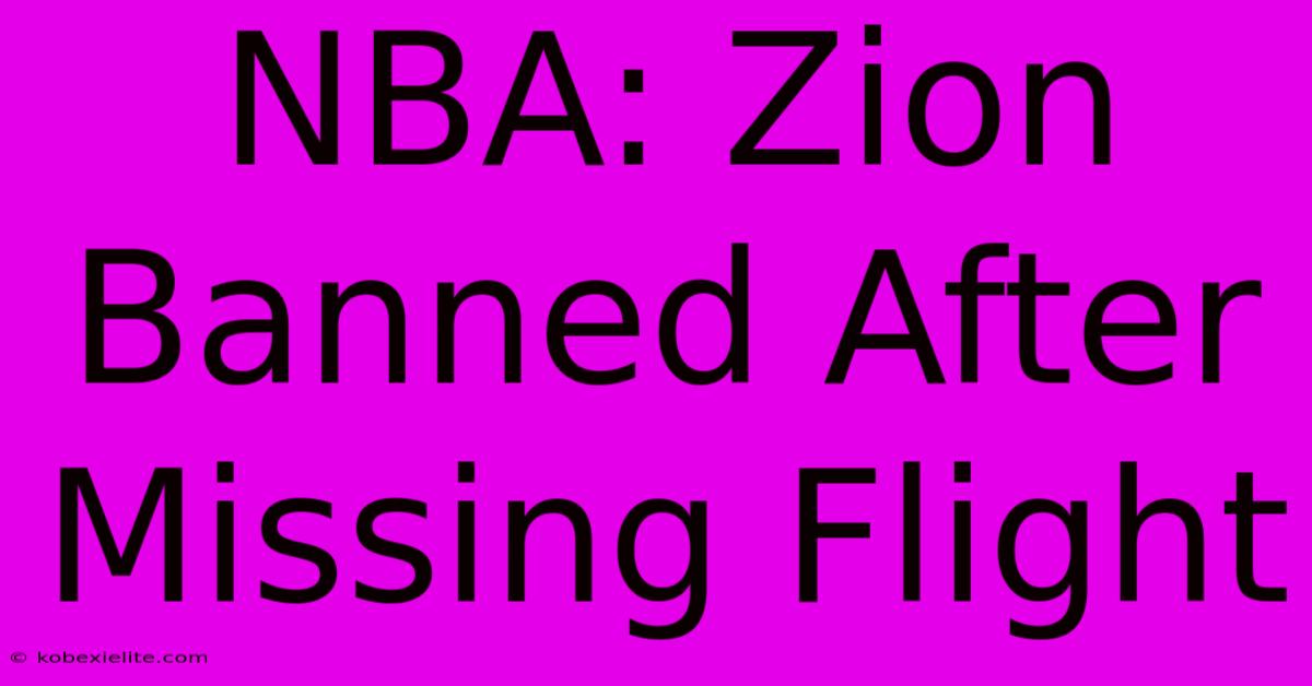 NBA: Zion Banned After Missing Flight