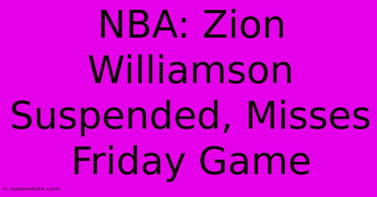 NBA: Zion Williamson Suspended, Misses Friday Game