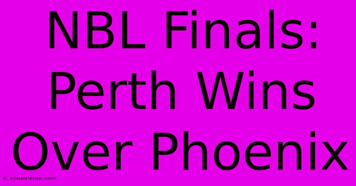 NBL Finals: Perth Wins Over Phoenix