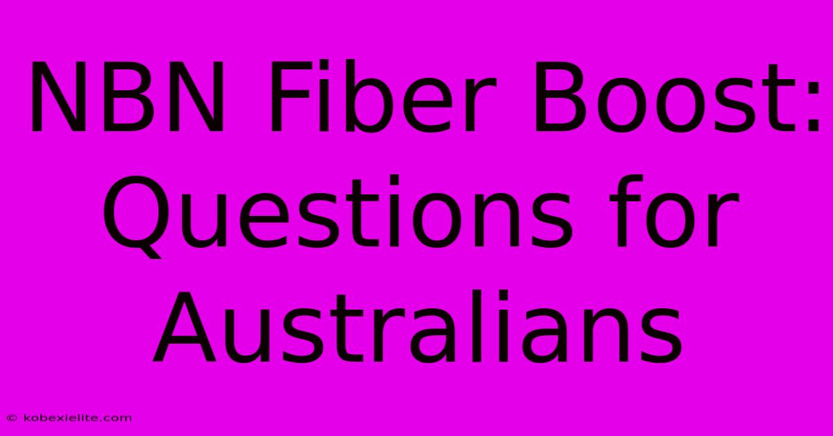 NBN Fiber Boost: Questions For Australians