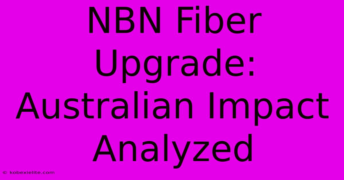 NBN Fiber Upgrade:  Australian Impact Analyzed