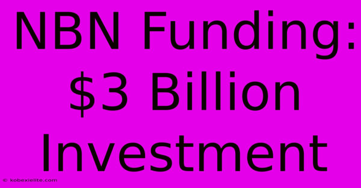 NBN Funding: $3 Billion Investment