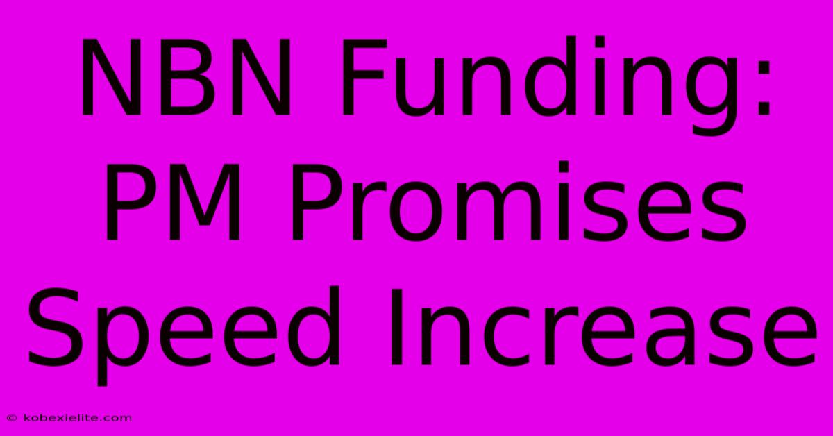 NBN Funding: PM Promises Speed Increase