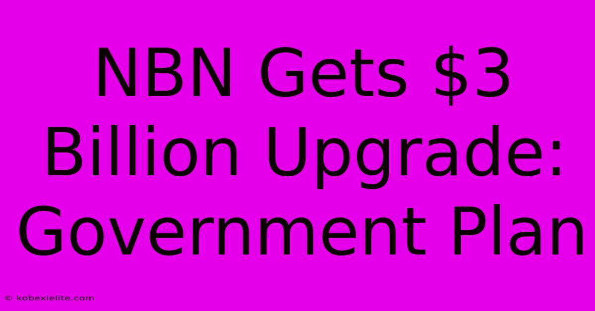 NBN Gets $3 Billion Upgrade: Government Plan