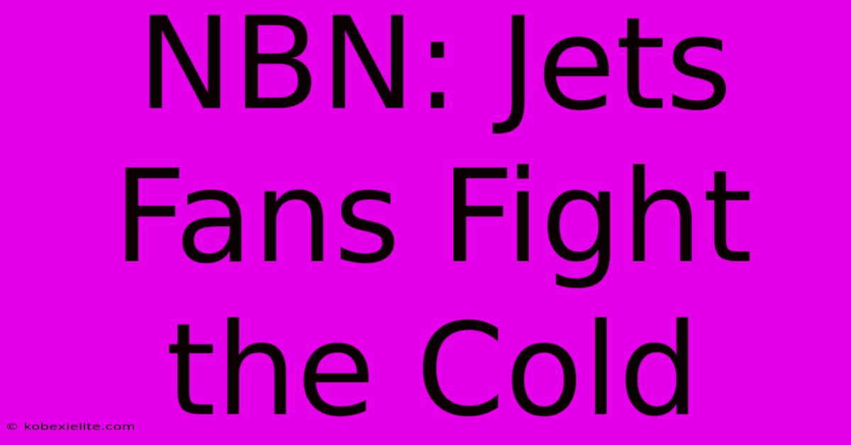 NBN: Jets Fans Fight The Cold