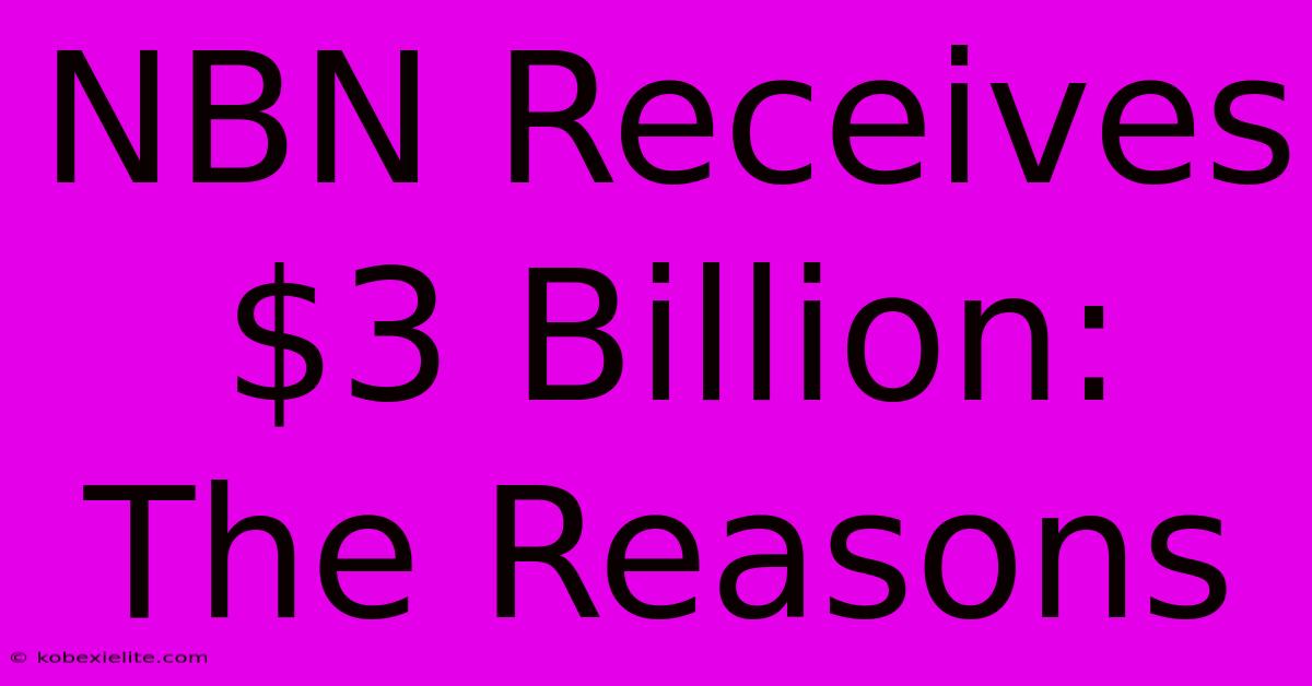 NBN Receives $3 Billion: The Reasons