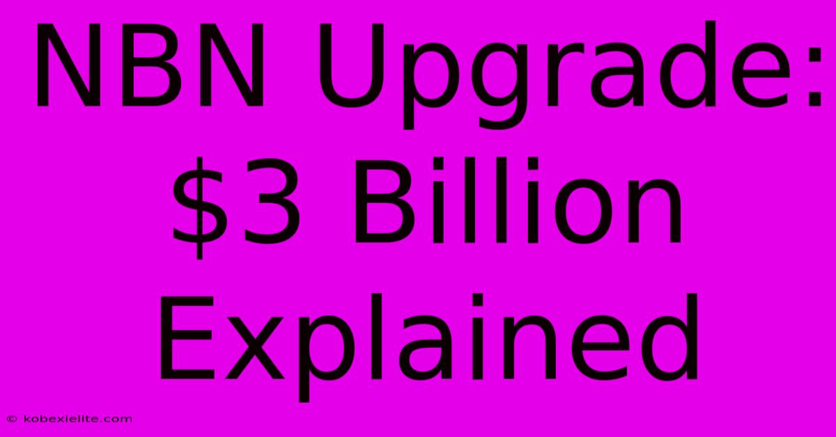 NBN Upgrade: $3 Billion Explained