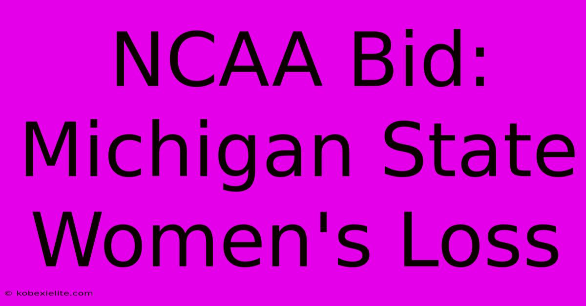 NCAA Bid: Michigan State Women's Loss