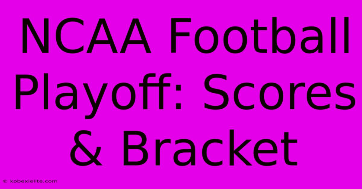 NCAA Football Playoff: Scores & Bracket