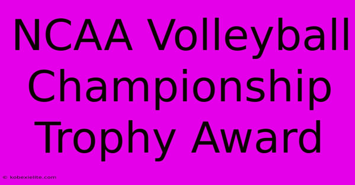 NCAA Volleyball Championship Trophy Award