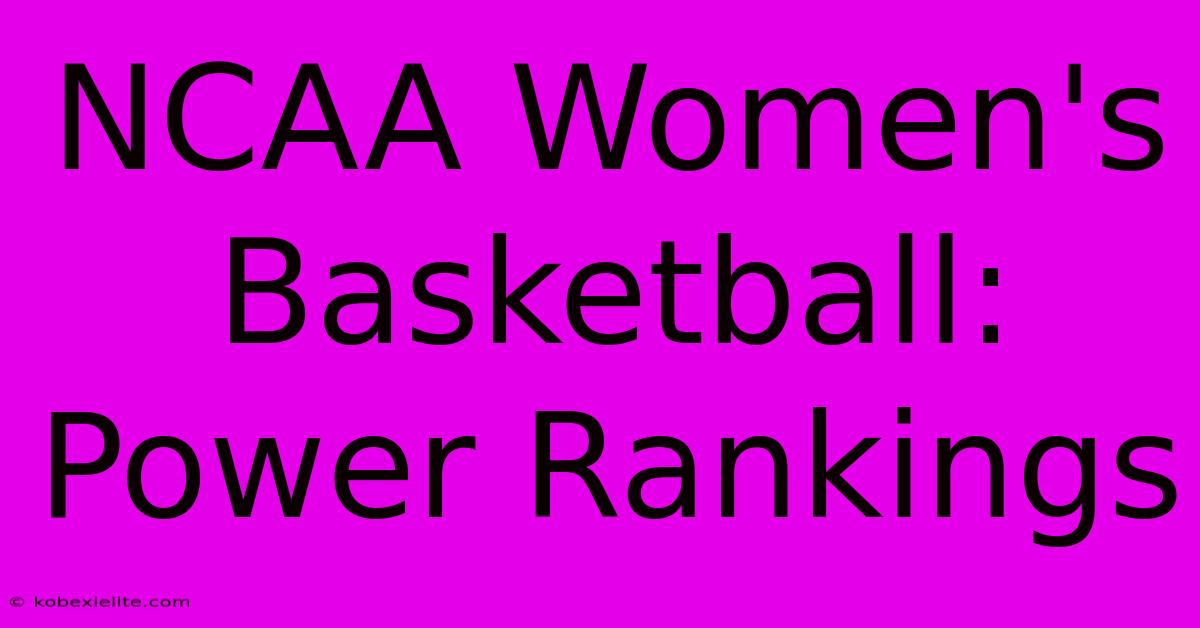 NCAA Women's Basketball: Power Rankings