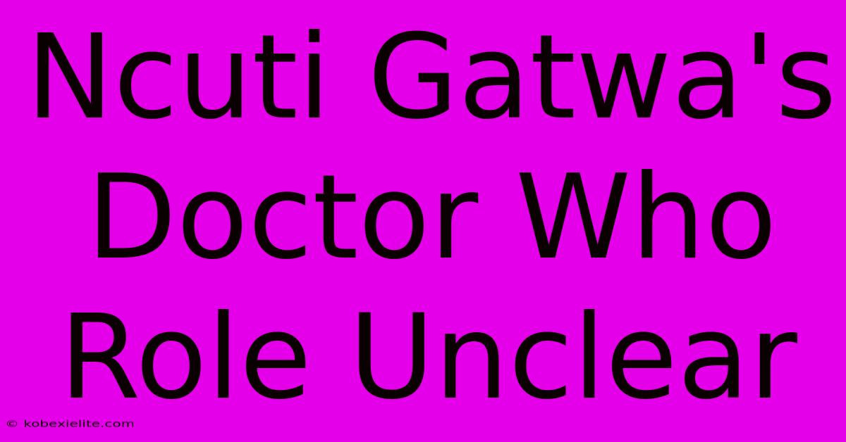 Ncuti Gatwa's Doctor Who Role Unclear