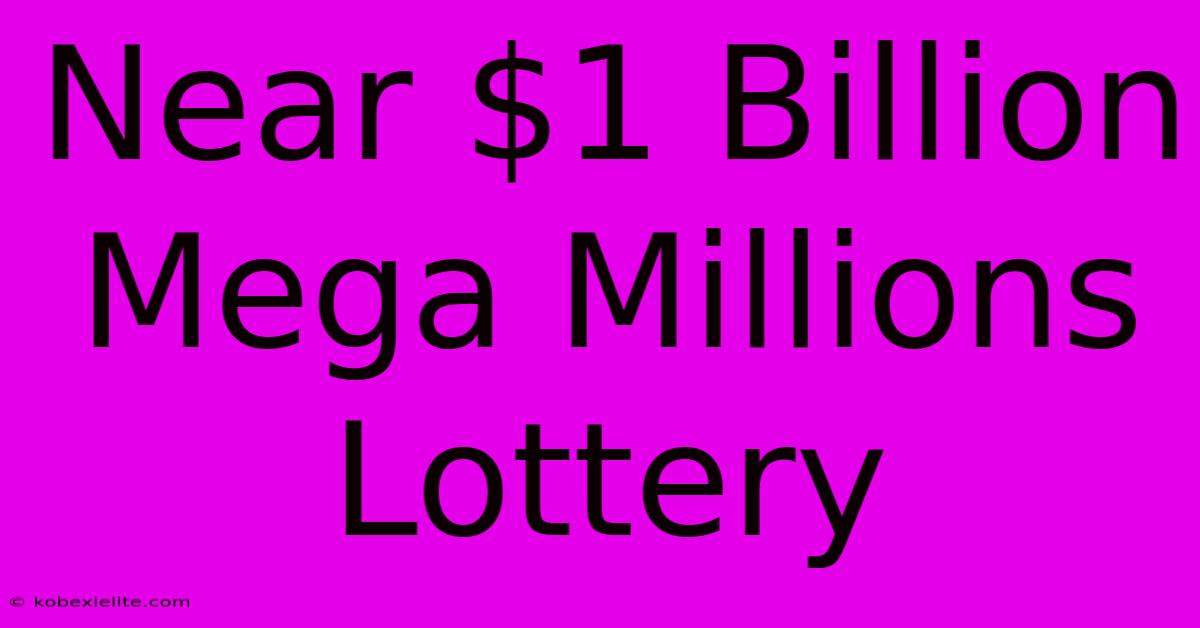 Near $1 Billion Mega Millions Lottery