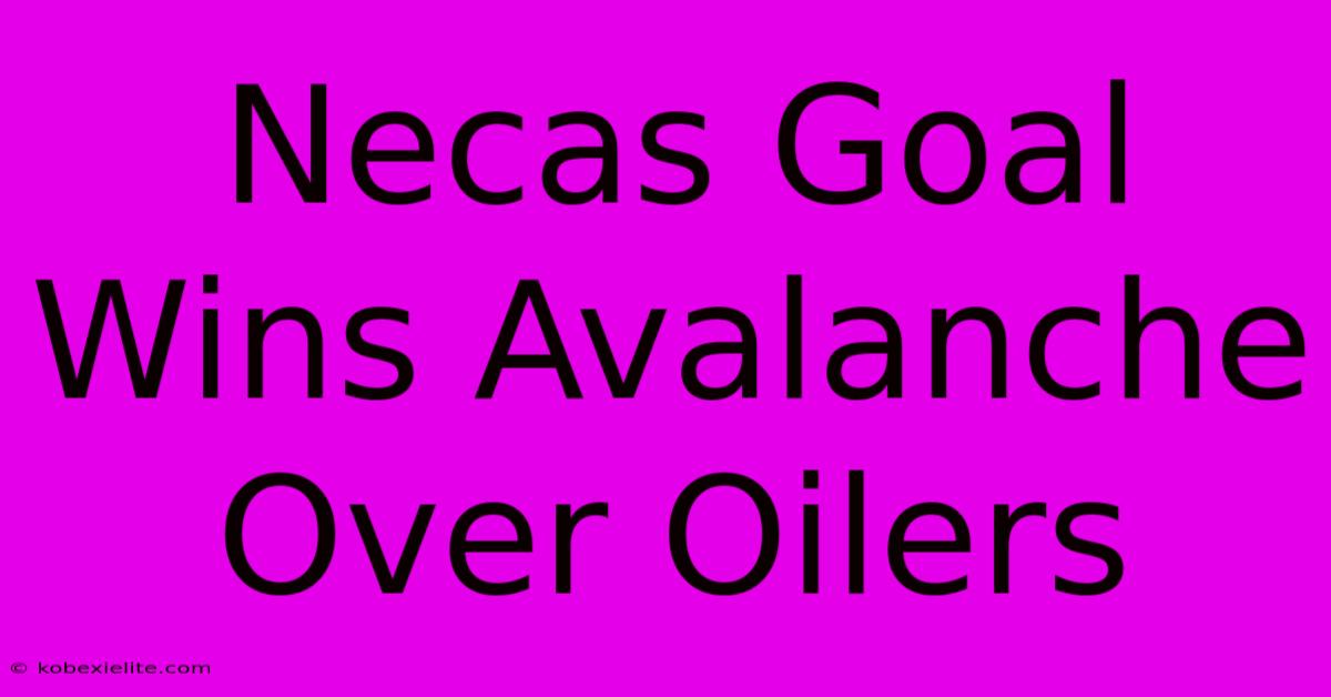 Necas Goal Wins Avalanche Over Oilers