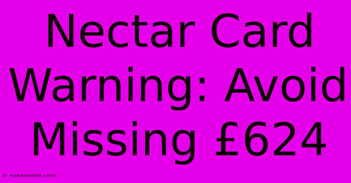 Nectar Card Warning: Avoid Missing £624