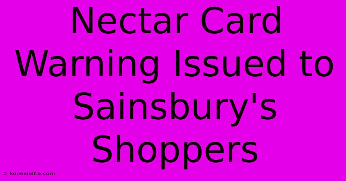 Nectar Card Warning Issued To Sainsbury's Shoppers