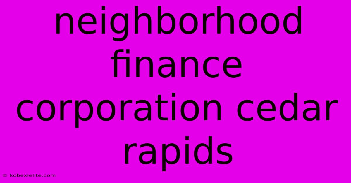 Neighborhood Finance Corporation Cedar Rapids Neighborhood Finance Corporation Cedar Rapids