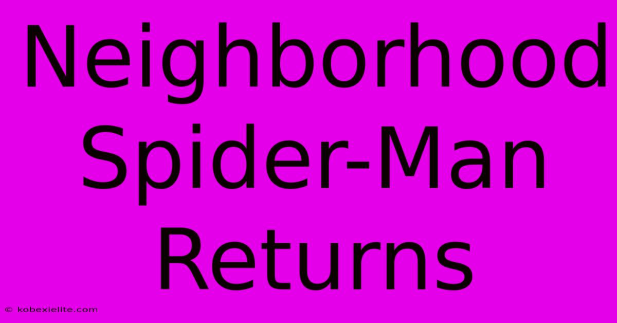 Neighborhood Spider-Man Returns