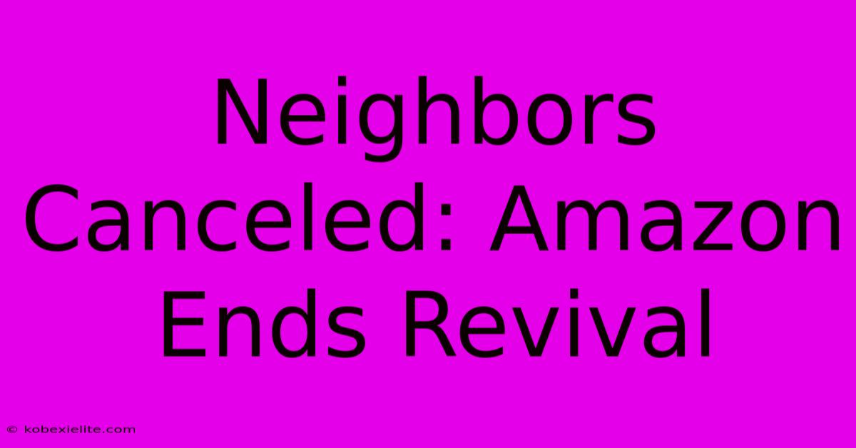 Neighbors Canceled: Amazon Ends Revival