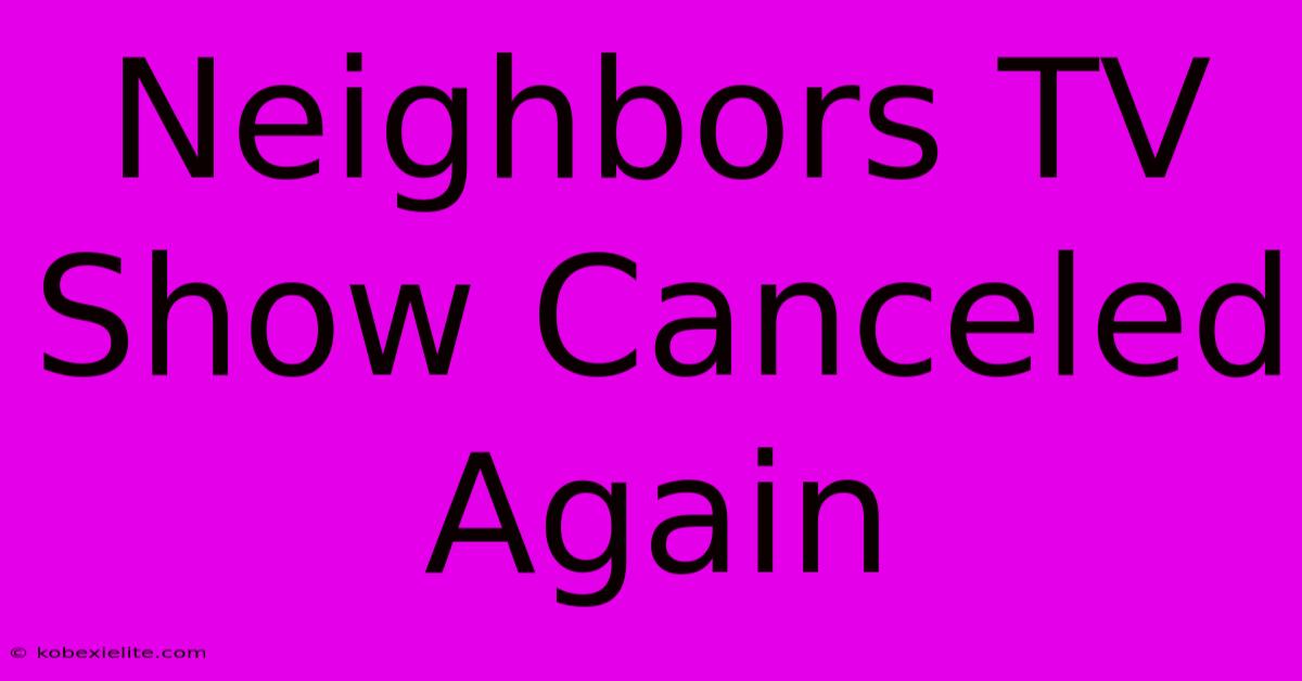 Neighbors TV Show Canceled Again