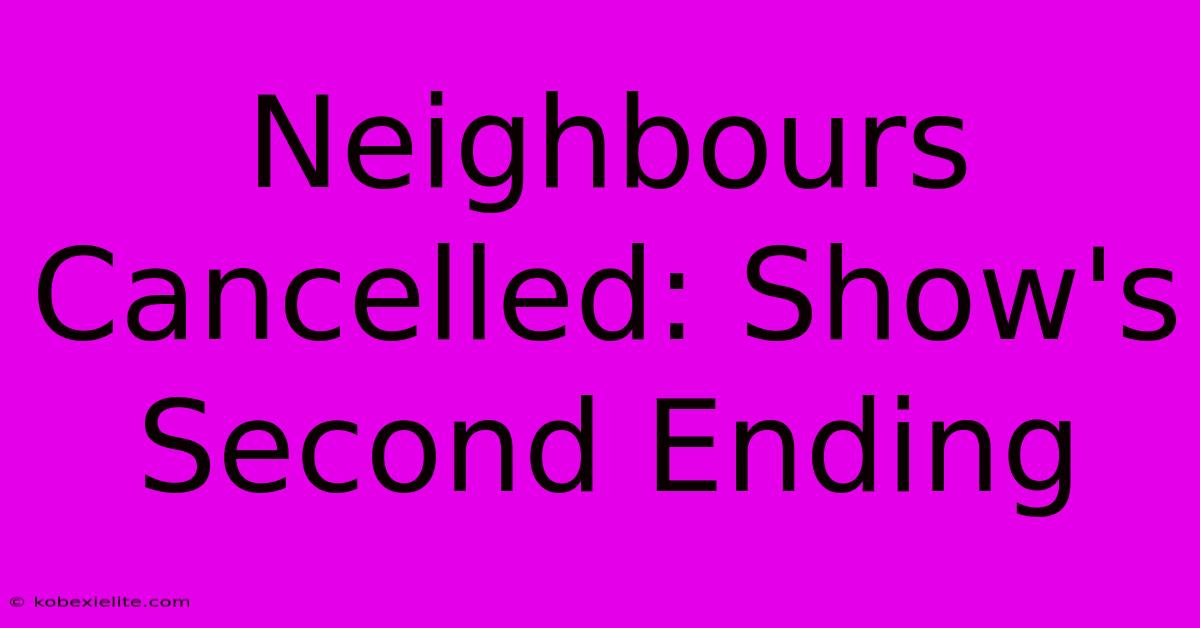 Neighbours Cancelled: Show's Second Ending