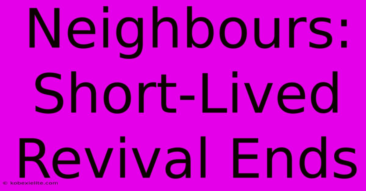 Neighbours: Short-Lived Revival Ends