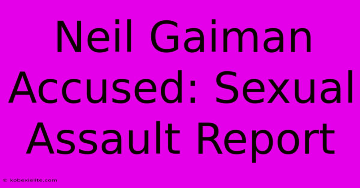 Neil Gaiman Accused: Sexual Assault Report