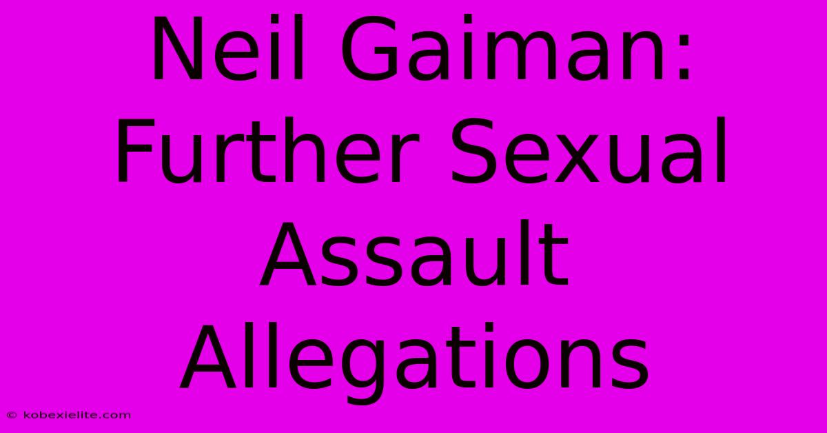 Neil Gaiman: Further Sexual Assault Allegations