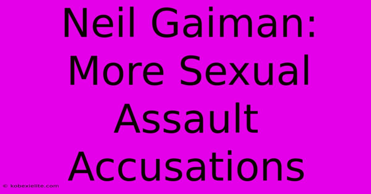 Neil Gaiman: More Sexual Assault Accusations