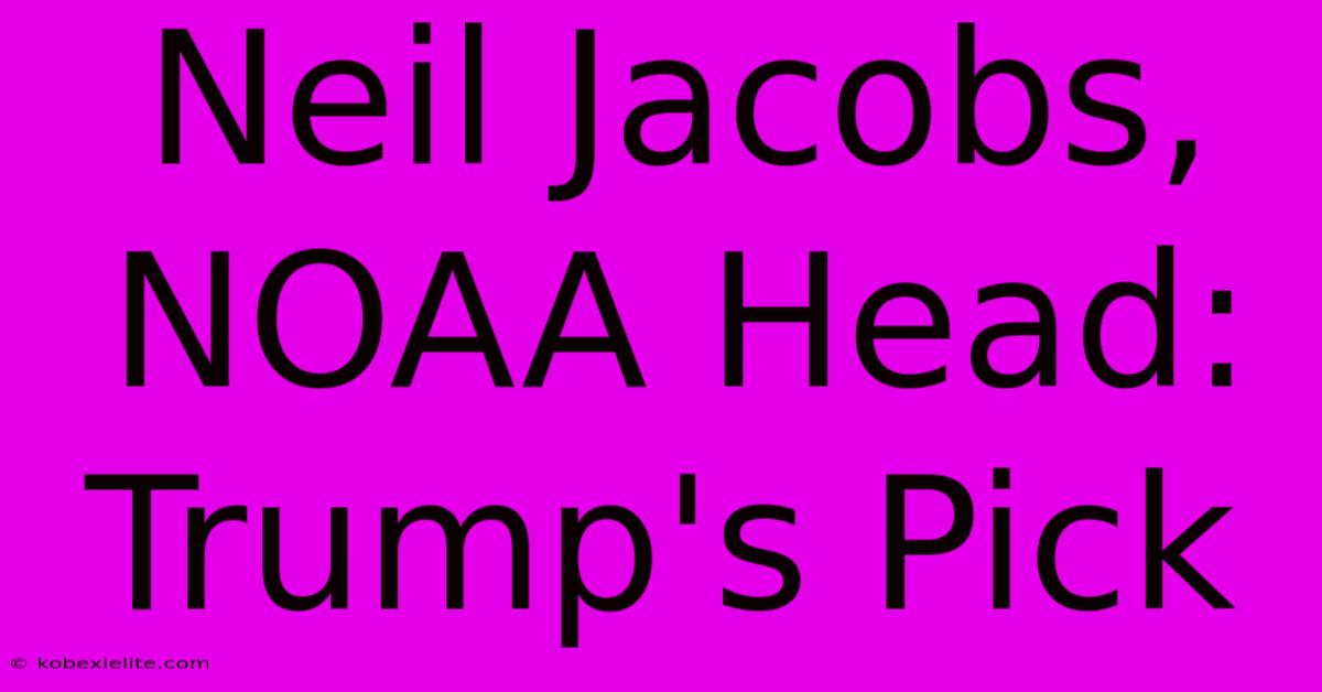 Neil Jacobs, NOAA Head: Trump's Pick