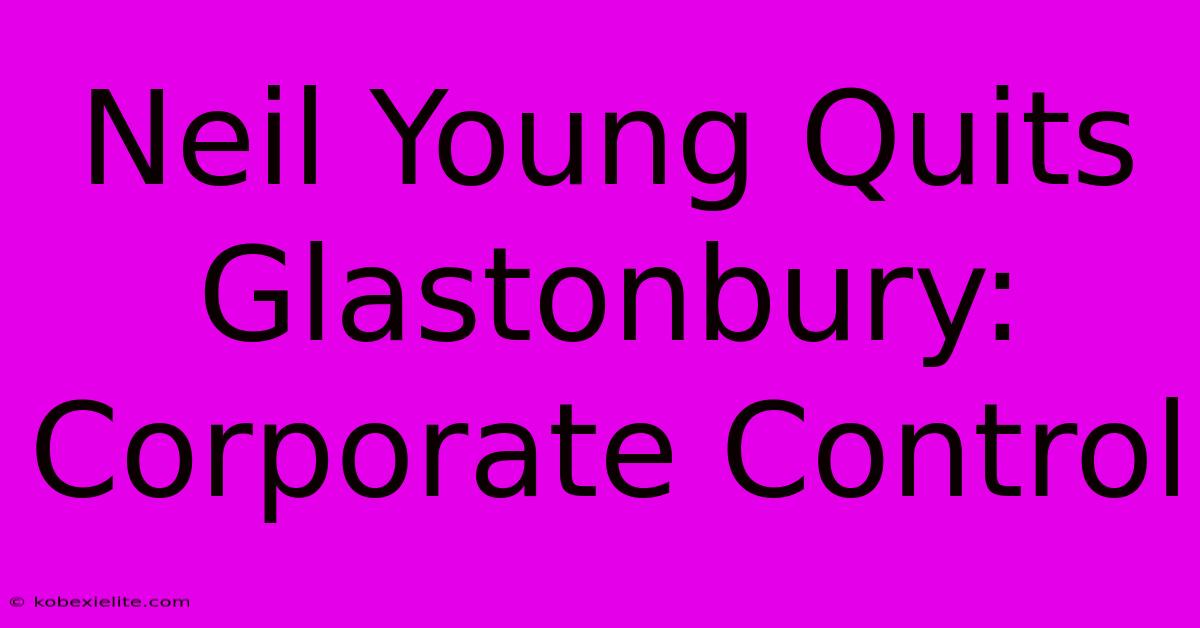 Neil Young Quits Glastonbury: Corporate Control