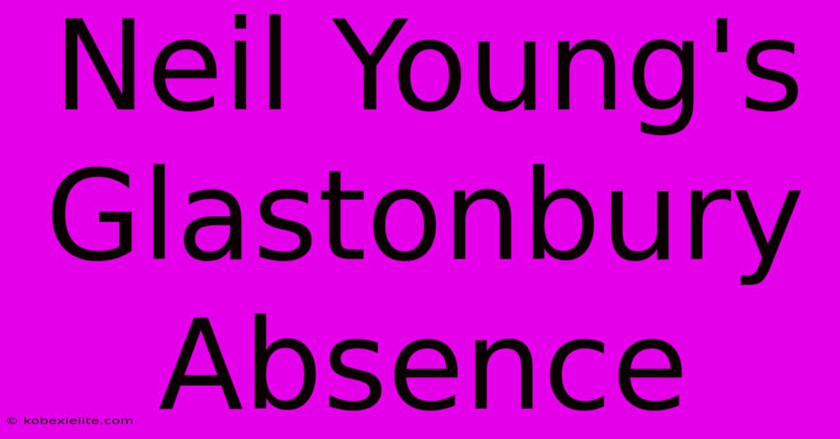 Neil Young's Glastonbury Absence