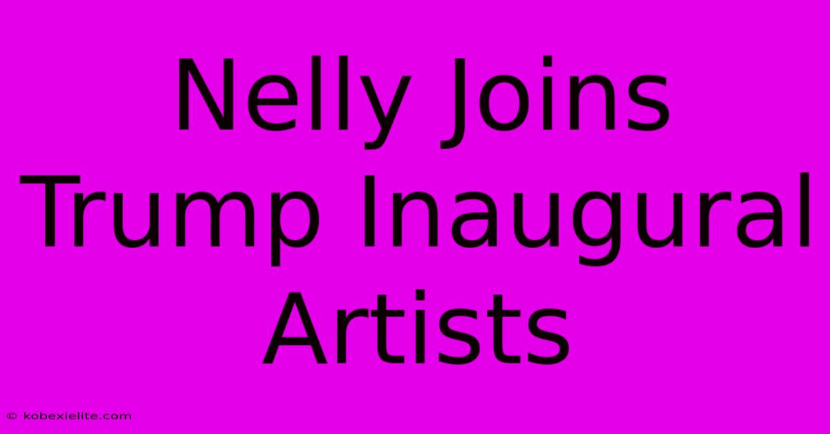 Nelly Joins Trump Inaugural Artists