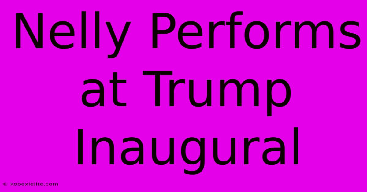 Nelly Performs At Trump Inaugural