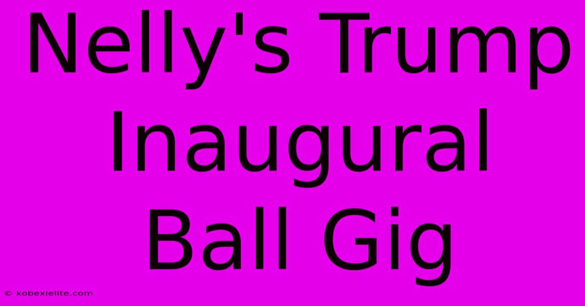 Nelly's Trump Inaugural Ball Gig