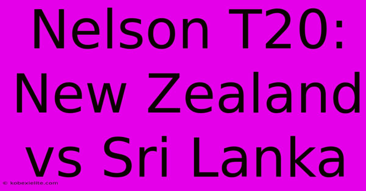 Nelson T20: New Zealand Vs Sri Lanka