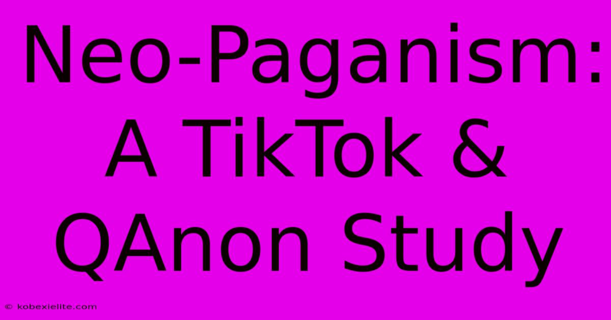 Neo-Paganism: A TikTok & QAnon Study