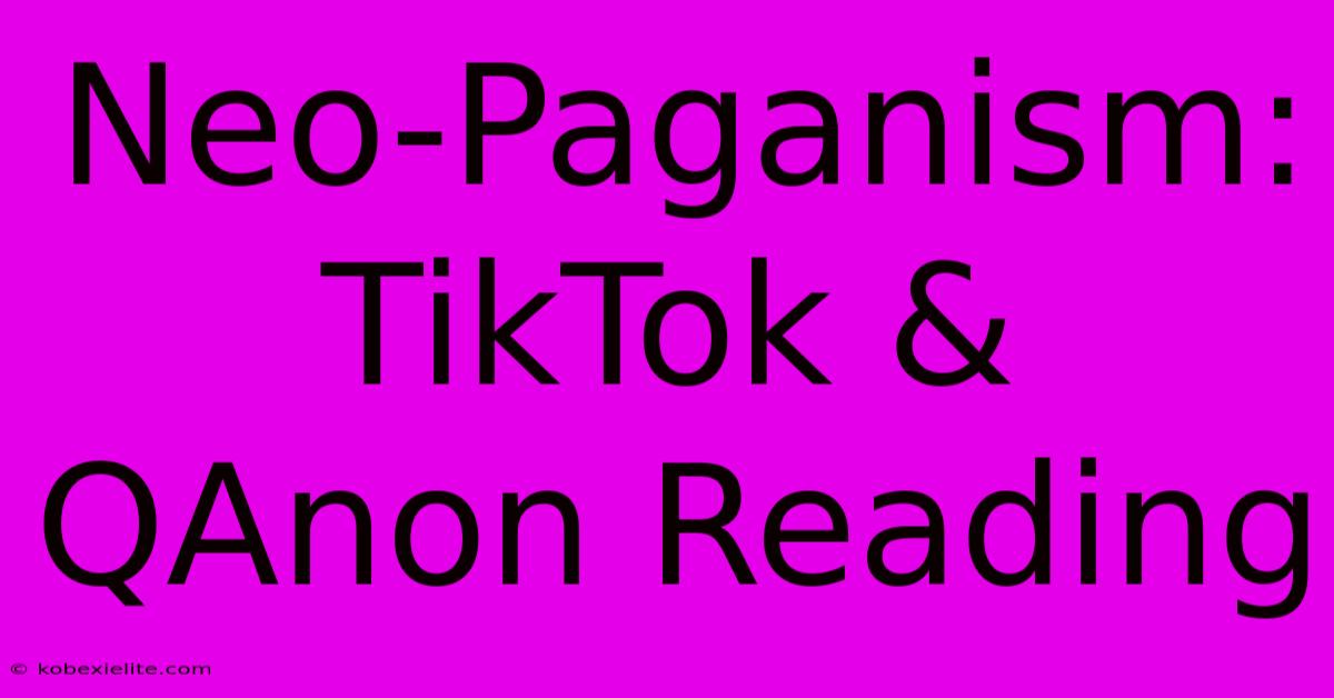 Neo-Paganism: TikTok & QAnon Reading