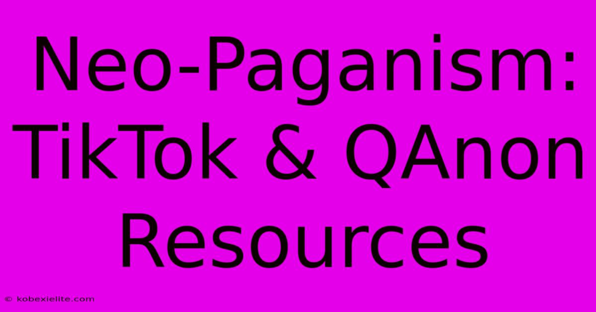 Neo-Paganism: TikTok & QAnon Resources