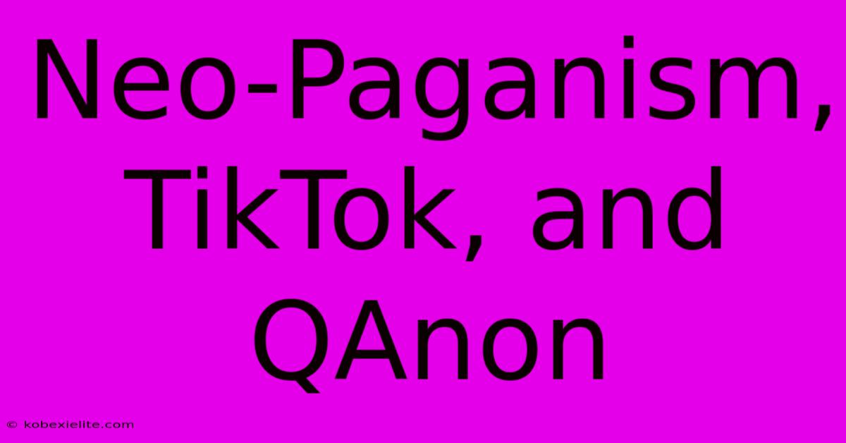 Neo-Paganism, TikTok, And QAnon