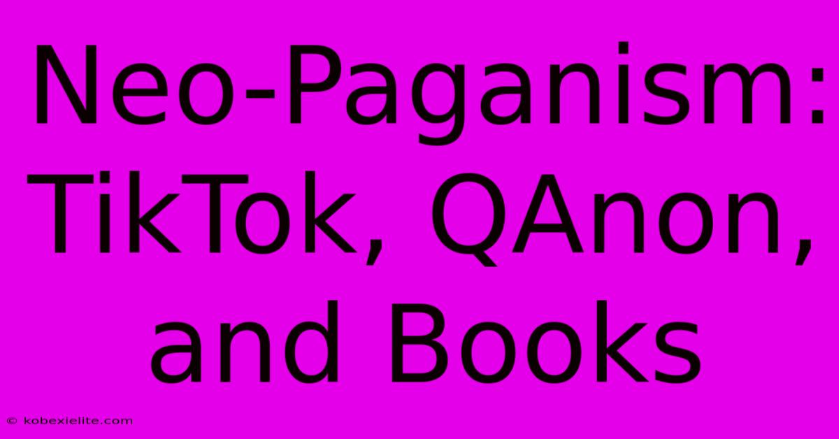 Neo-Paganism: TikTok, QAnon, And Books