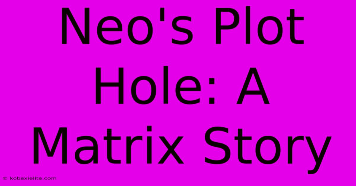 Neo's Plot Hole: A Matrix Story