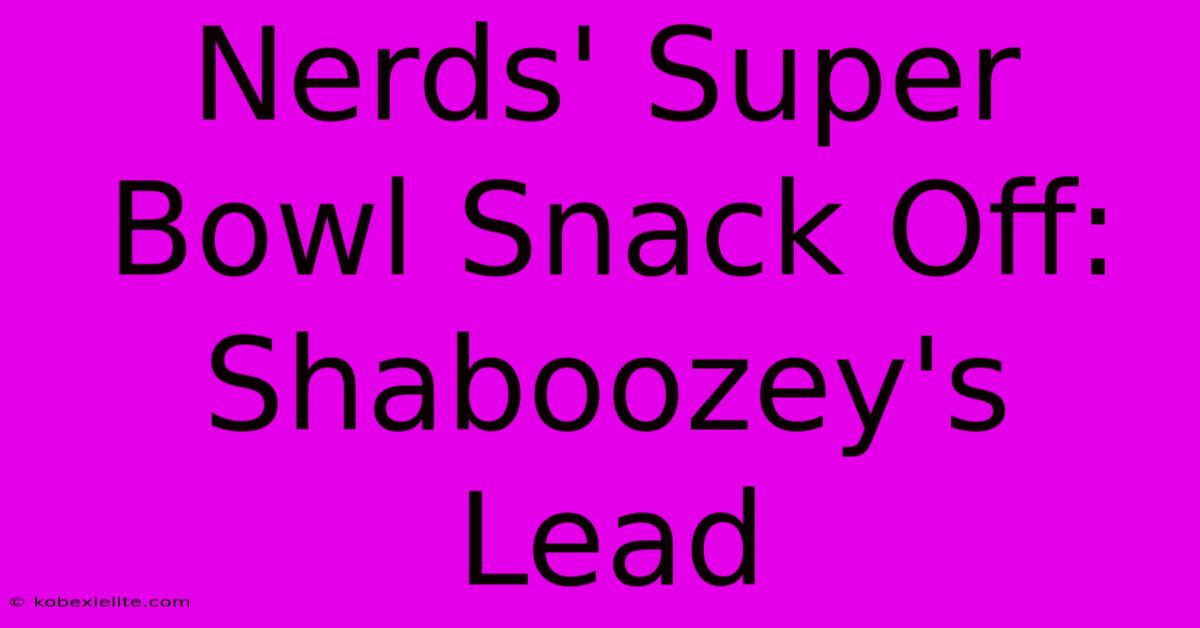 Nerds' Super Bowl Snack Off: Shaboozey's Lead