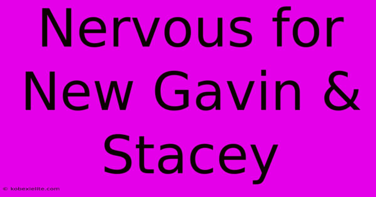 Nervous For New Gavin & Stacey