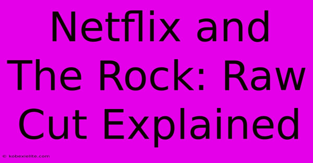 Netflix And The Rock: Raw Cut Explained