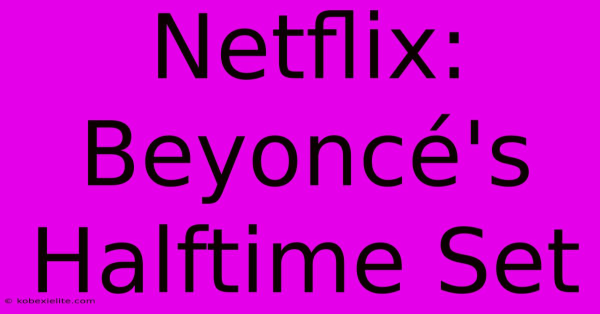 Netflix: Beyoncé's Halftime Set