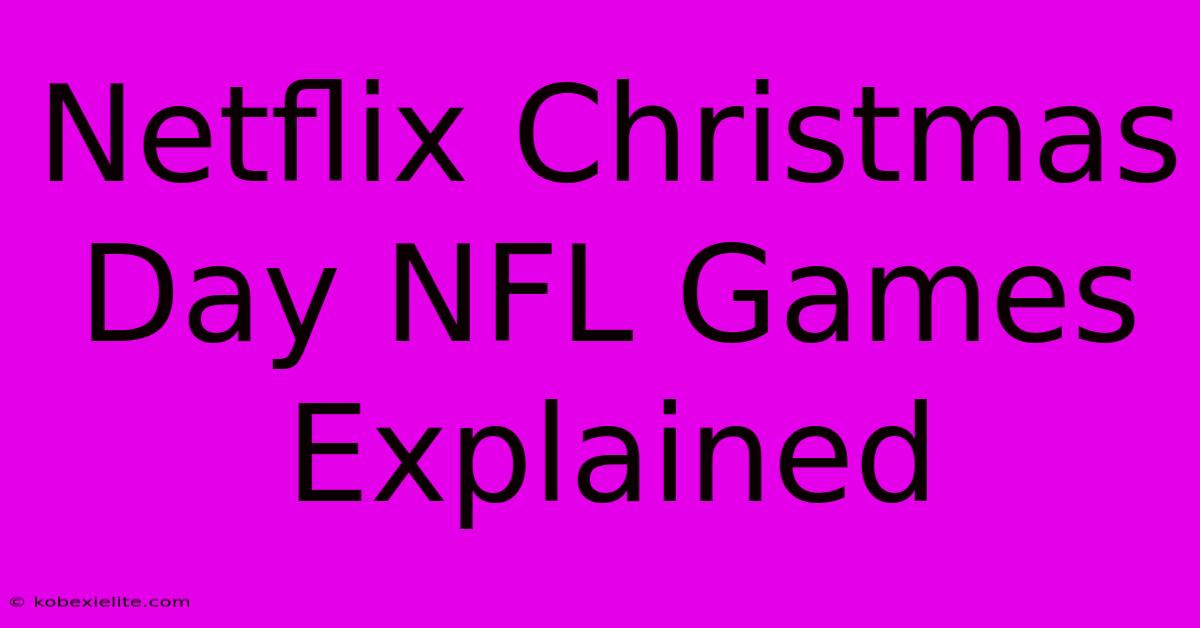 Netflix Christmas Day NFL Games Explained