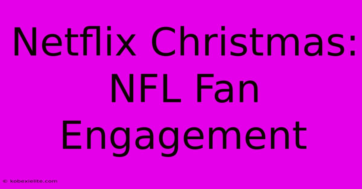 Netflix Christmas: NFL Fan Engagement