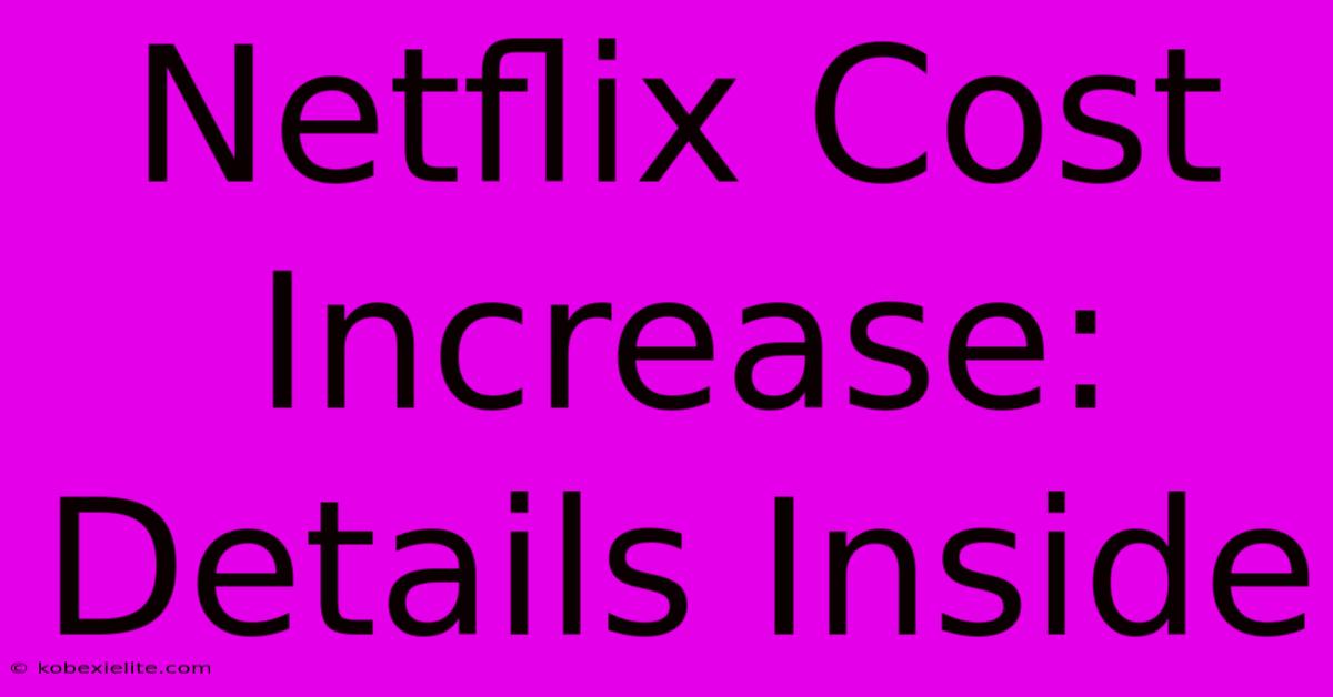 Netflix Cost Increase:  Details Inside