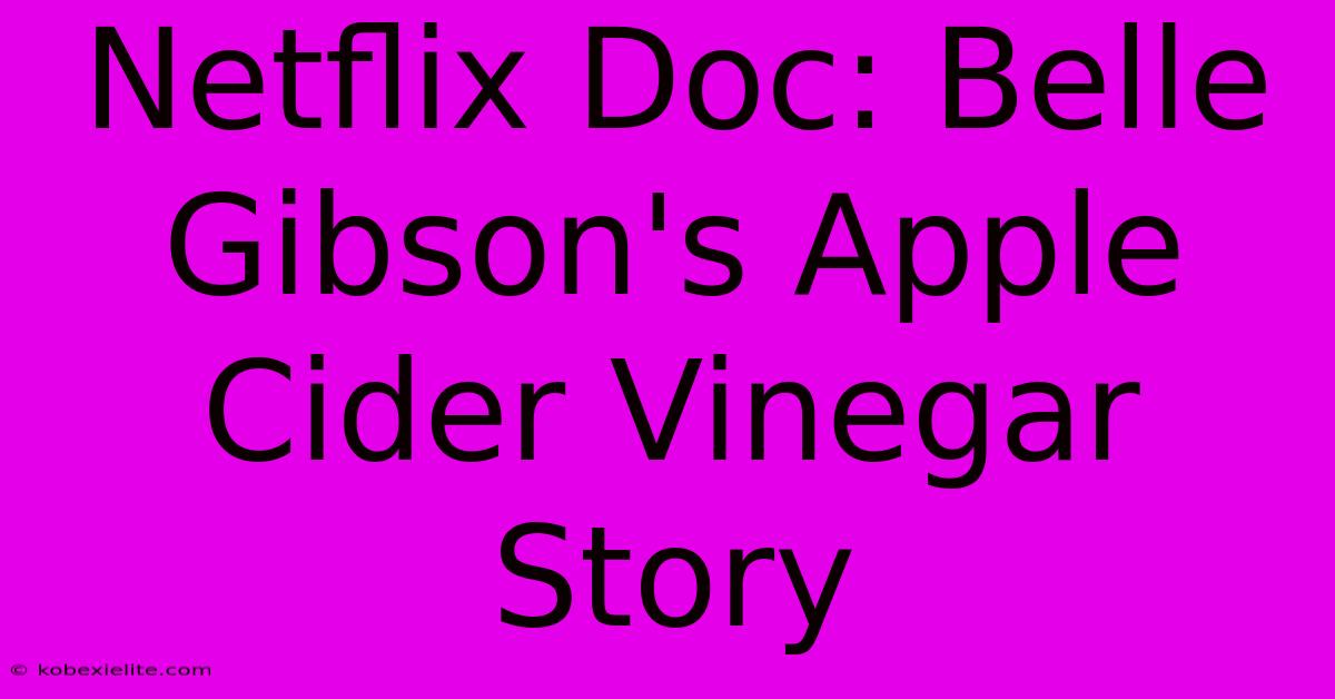 Netflix Doc: Belle Gibson's Apple Cider Vinegar Story